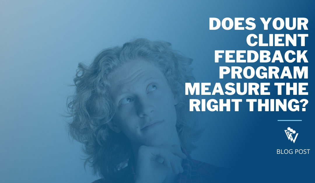 Does your client feedback program measure the right thing