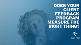 Does your client feedback program measure the right thing
